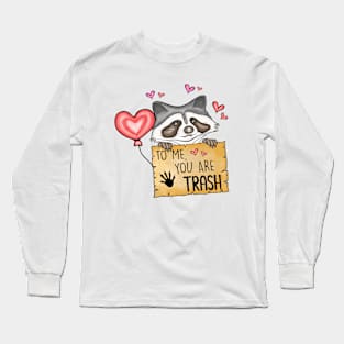 To Me You Are Trash Funny Raccoon Valentines Day Long Sleeve T-Shirt